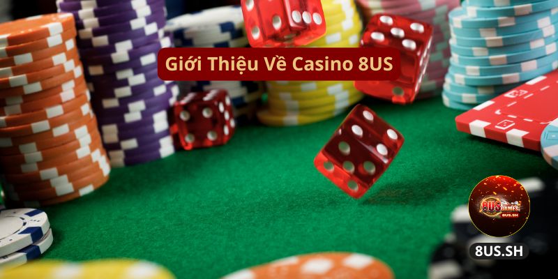 Casino 8US: Trải Nghiệm Đẳng Cấp Tại Sòng Bạc Hàng Đầu 2 gioi-thieu-ve-casino-8us