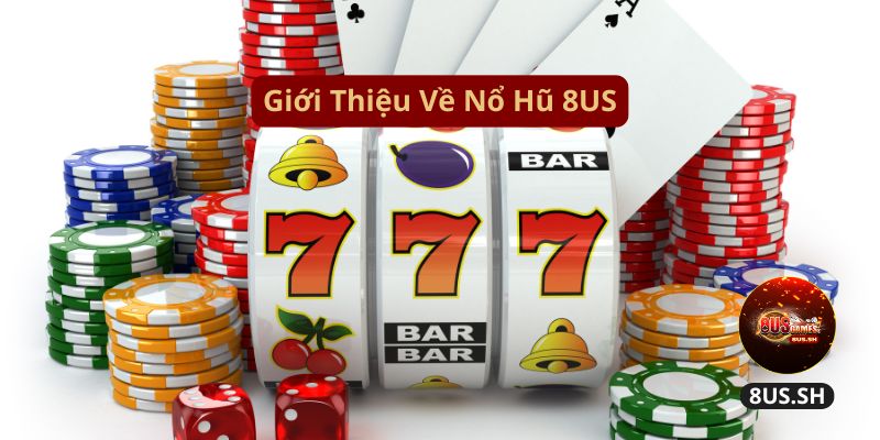 Chơi nổ hũ 8US gioi-thieu-ve-no-hu-8us
