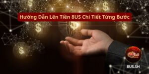 huong dan len tien 8us chi tiet tung buoc