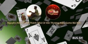 nguyen huu tri tro thanh nha co van thuong hieu game bai 8us