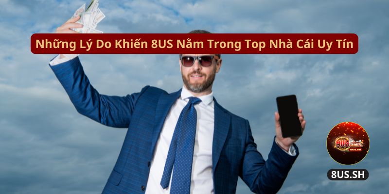 Đánh Giá Nhà Cái 8US: Vua Trò Chơi Trong Top Nhà Cái Uy Tín 4 nhung-ly-do-khien-8us-nam-trong-top-nha-cai-uy-tin