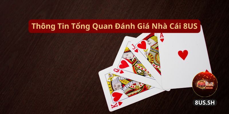 Đánh Giá Nhà Cái 8US: Vua Trò Chơi Trong Top Nhà Cái Uy Tín 2 thong-tin-tong-quan-danh-gia-nha-cai-8us
