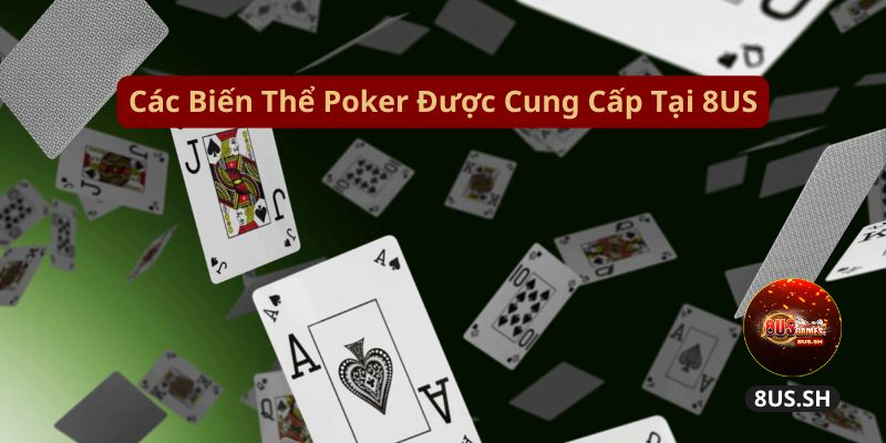 Cách Chơi V8 Poker 8US Hiệu Quả Để Kiếm Tiền Nhanh 2025 cac bien the poker duoc cung cap tai 8us | Cách Chơi V8 Poker 8US Hiệu Quả Để Kiếm Tiền Nhanh 2025