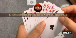 cach chinh phuc phom ta la 8us de nhanh chong kiem tien