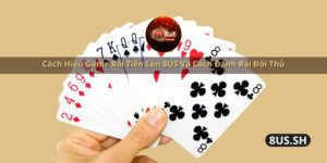 cach hieu game bai tien len 8us va cach danh bai doi thu