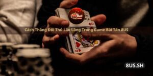 cach thang doi thu lao lang trong game bai tan 8us