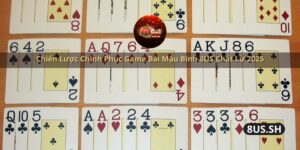 chien luoc chinh phuc game bai mau binh 8us chat lu 2025