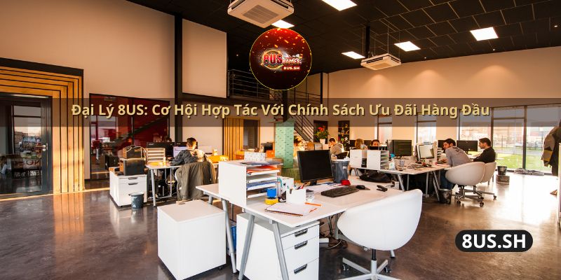 Dai ly 8us co hoi hop tac voi chinh sach uu dai hang dau dai ly 8us co hoi hop tac voi chinh sach uu dai hang dau | Đại Lý 8US
