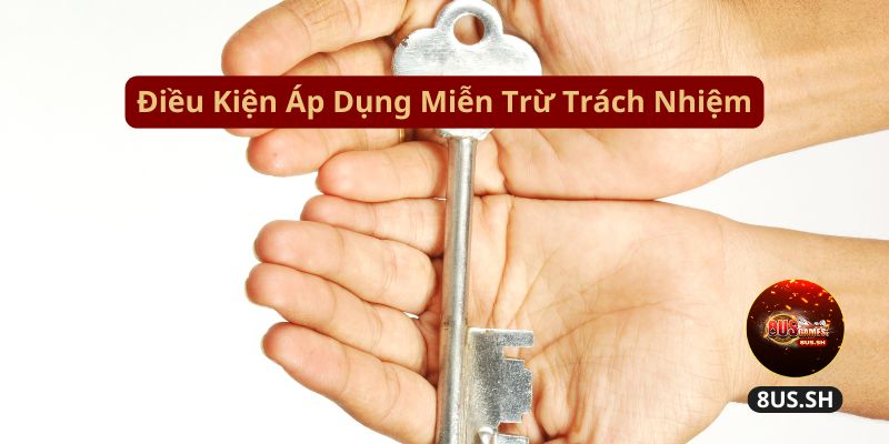Điều kiện miễn trừ trách nhiệm Điều kiện miễn trừ trách nhiệm
