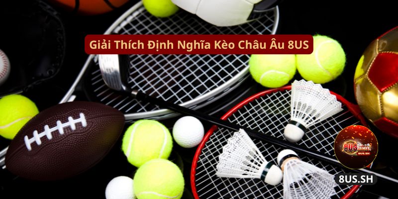 giai thich dinh nghia keo chau au 8us