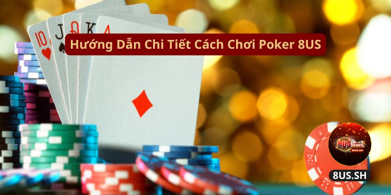 Cách Chơi V8 Poker 8US Hiệu Quả Để Kiếm Tiền Nhanh 2025 huong dan chi tiet cach choi poker 8us | Cách Chơi V8 Poker 8US Hiệu Quả Để Kiếm Tiền Nhanh 2025