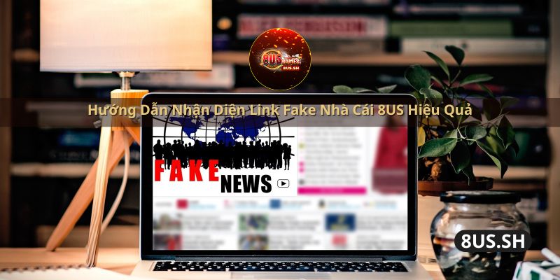 huong dan nhan dien link fake nha cai 8us hieu qua | Link Fake Nhà Cái 8US