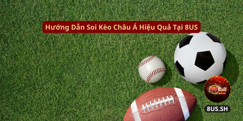 Kèo Châu Á 8US: Hướng Dẫn Chi Tiết Cách Đọc Cho Tân Thủ 2025 3 Kèo Châu Á