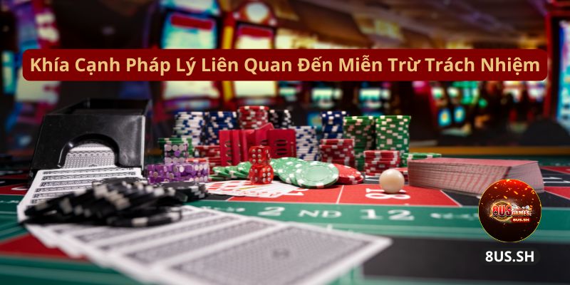 Điều Kiện Miễn Trừ Trách Nhiệm Tại Nhà Cái 8US Và Các Lưu Ý 1 khia canh phap ly lien quan den mien tru trach nhiem