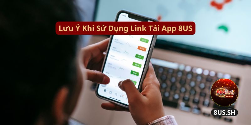 Luu y khi su dung link tai app 8us luu y khi su dung link tai app 8us | Link tải app 8US