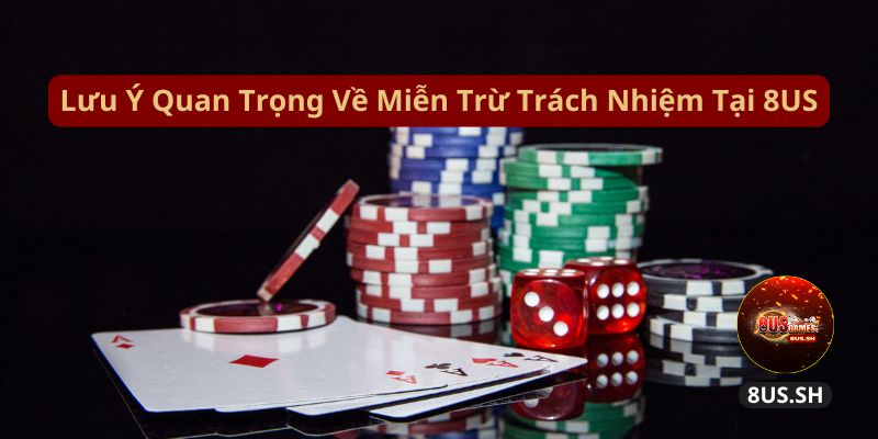 Điều Kiện Miễn Trừ Trách Nhiệm Tại Nhà Cái 8US Và Các Lưu Ý 2 luu y quan trong ve mien tru trach nhiem tai 8us