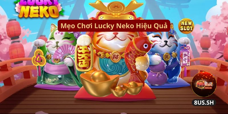 Cách Chơi Nổ Hũ Lucky Neko Thắng Lớn Tại Nhà Cái 8US meo choi lucky neko hieu qua tai 8us | Cách Chơi Nổ Hũ Lucky Neko Thắng Lớn Tại Nhà Cái 8US