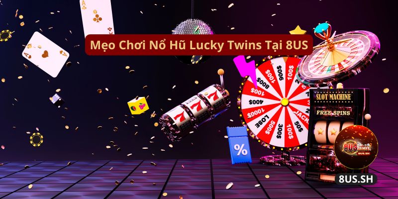 Hướng Dẫn Kiếm Tiền Uy Tín Từ Nổ Hũ Lucky Twins 8US 4 Nổ Hũ Lucky Twins