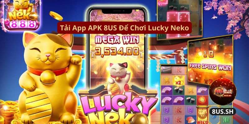 Cách Chơi Nổ Hũ Lucky Neko Thắng Lớn Tại Nhà Cái 8US tai app apk 8us de choi lucky neko 8us | Cách Chơi Nổ Hũ Lucky Neko Thắng Lớn Tại Nhà Cái 8US