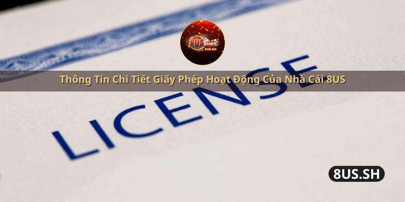 Thông Tin Chi Tiết Giấy Phép Hoạt Động Của Nhà Cái 8US thong tin chi tiet giay phep hoat dong cua nha cai 8us | Thông Tin Chi Tiết Giấy Phép Hoạt Động Của Nhà Cái 8US