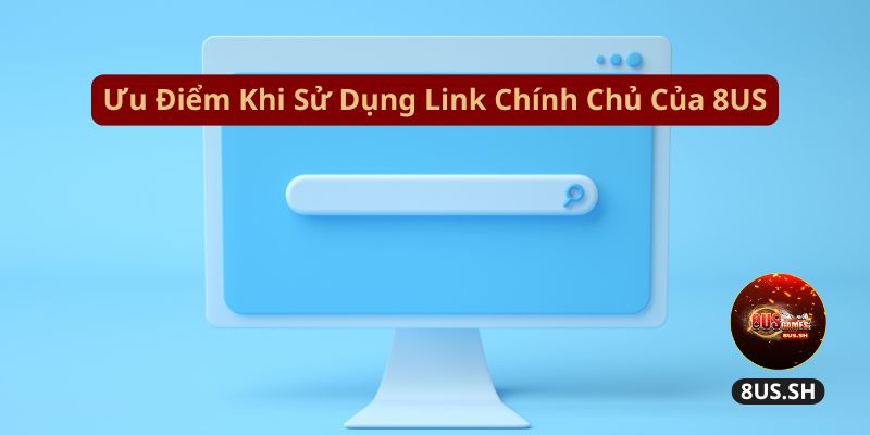 Uu diem khi su dung link chinh chu cua 8us uu diem khi su dung link chinh chu cua 8us | Link Chính Thức 8US