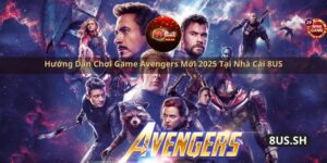 huong dan choi game avengers moi 2025 tai nha cai 8us