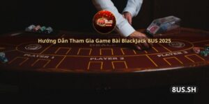 huong dan tham gia game bai blackjack 8us 2025