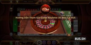 huong dan tham gia game roulette 3d nha cai 8us