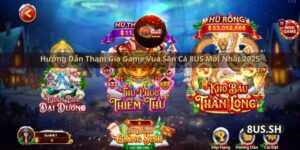 huong dan tham gia game vua san ca 8us moi nhat 2025