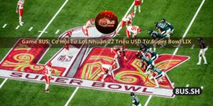 game 8us co hoi tu loi nhuan 22 trieu usd tu super bowl lix