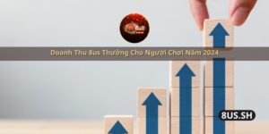 doanh thu 8us thuong cho nguoi choi nam 2024
