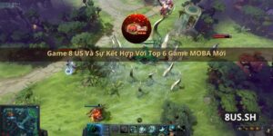 game 8 us va su ket hop voi top 6 game moba moi